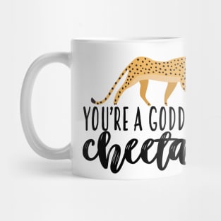 Youre A Goddamn Cheetah Mug